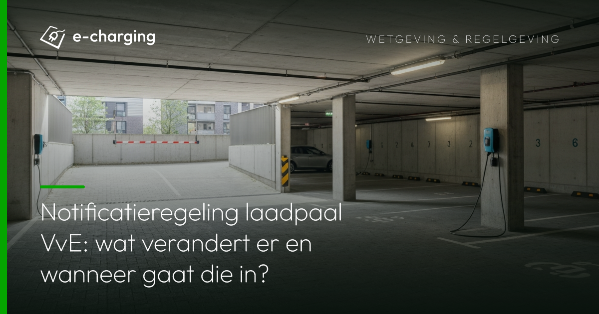 Notificatieregeling laadpaal VvE: wat verandert er en wanneer gaat die in?