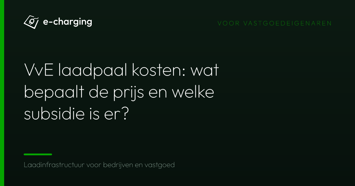 VvE laadpaal kosten: wat bepaalt de prijs en welke subsidie is er?