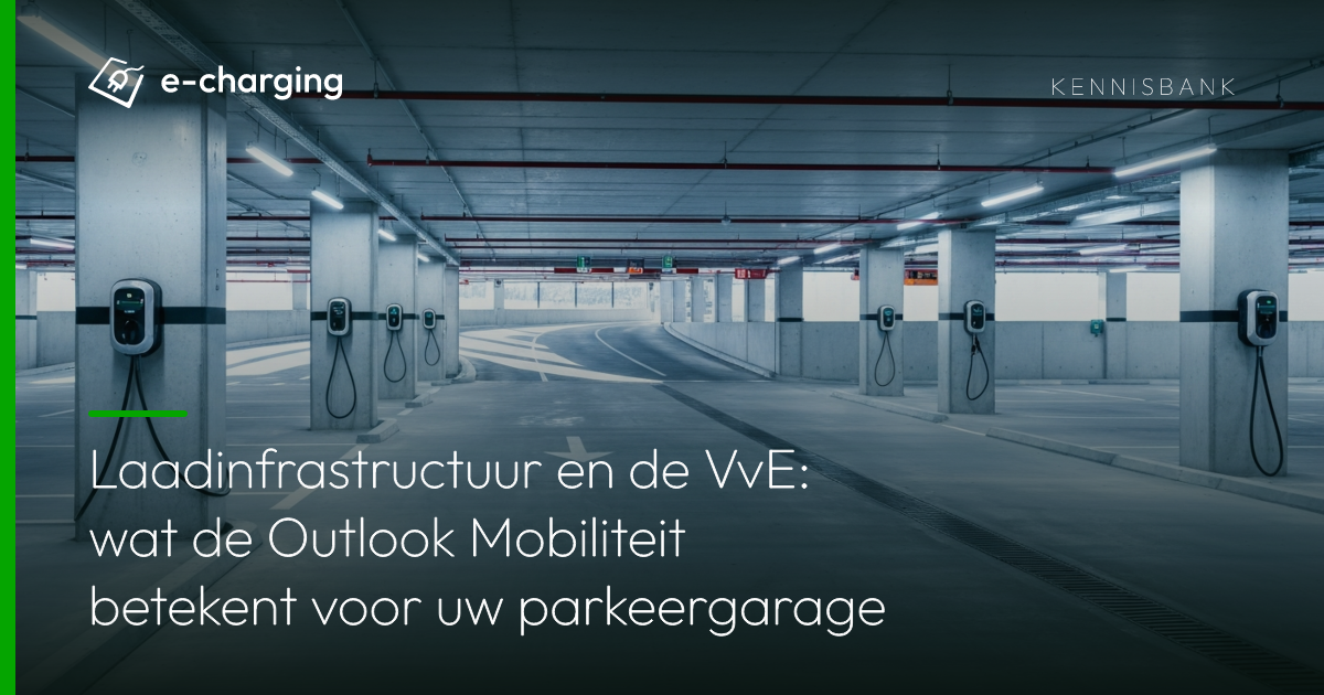 Laadinfrastructuur en de VvE: wat de Outlook Mobiliteit betekent voor uw parkeergarage