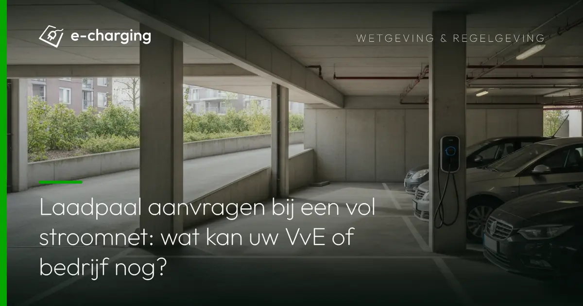 Laadpaal aanvragen bij een vol stroomnet: wat kan uw VvE of bedrijf nog?