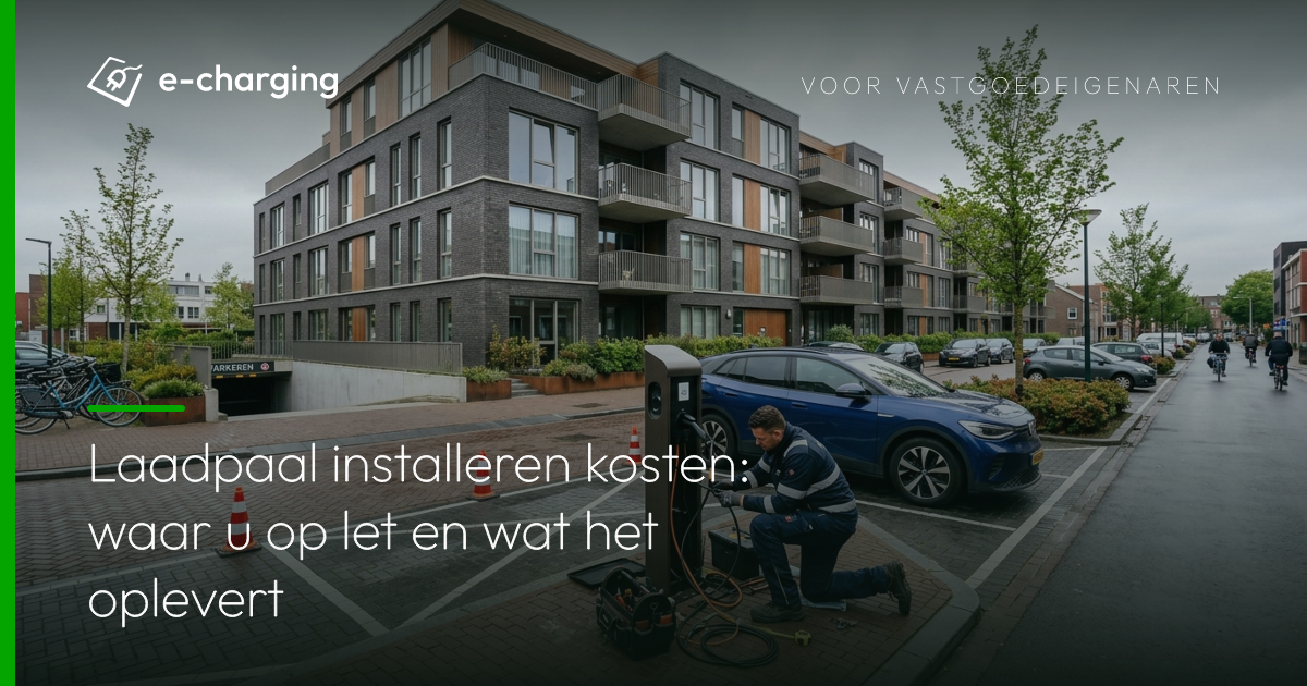 Monteur installeert laadpaal bij appartementencomplex, kosten laadpaal installeren voor vastgoedeigenaren